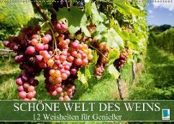Schöne Welt des Weins: 12 Weisheiten für Genießer (Wandkalender 2018 DIN A2 quer)