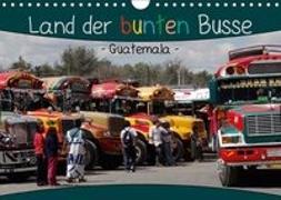 Land der bunten Busse - Guatemala (Wandkalender 2018 DIN A4 quer) Dieser erfolgreiche Kalender wurde dieses Jahr mit gleichen Bildern und aktualisiertem Kalendarium wiederveröffentlicht