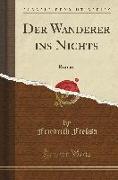 Der Wanderer Ins Nichts: Roman (Classic Reprint)