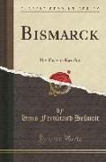 Bismarck: Der Eiserne Kanzler (Classic Reprint)