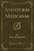 Aventuras Mejicanas (Classic Reprint)