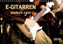 E-Gitarren - einfach cool (Wandkalender 2018 DIN A4 quer) Dieser erfolgreiche Kalender wurde dieses Jahr mit gleichen Bildern und aktualisiertem Kalendarium wiederveröffentlicht