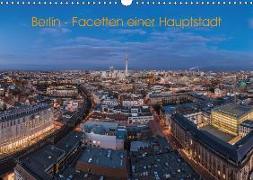 Berlin - Facetten einer Hauptstadt (Wandkalender 2018 DIN A3 quer)