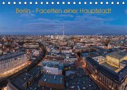 Berlin - Facetten einer Hauptstadt (Tischkalender 2018 DIN A5 quer)