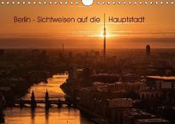 Berlin - Sichtweisen auf die Hauptstadt (Wandkalender 2018 DIN A4 quer)