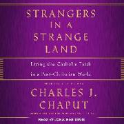 Strangers in a Strange Land: Living the Catholic Faith in a Post-Christian World