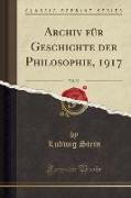 Archiv für Geschichte der Philosophie, 1917, Vol. 30 (Classic Reprint)