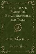 Humour and Pathos, or Essays, Sketches, and Tales (Classic Reprint)