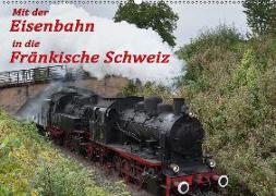 Mit der Eisenbahn in die Fränkische Schweiz (Wandkalender 2018 DIN A2 quer)