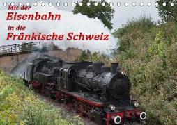 Mit der Eisenbahn in die Fränkische Schweiz (Tischkalender 2018 DIN A5 quer)
