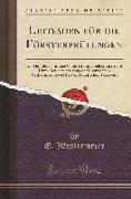 Leitfaden Für Die Försterprüfungen: Ein Handbuch Für Den Unterricht Und Selbstunterricht Unter Berücksichtigung Der Preußischen Verhältnisse Sowie Für