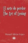 El Arte de Perder. the Art of Losing. Bilingual Spanish - English