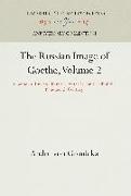 The Russian Image of Goethe, Volume 2: Goethe in Russian Literature of the Second Half of the Nineteenth Century