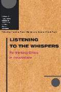 Listening to the Whispers: Re-Thinking Ethics in Healthcare