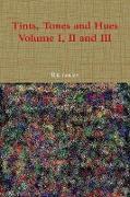 Tints, Tones and Hues Volume I, II and III