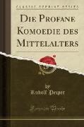 Die Profane Komoedie des Mittelalters (Classic Reprint)