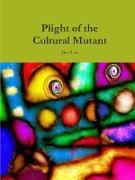 PLIGHT OF THE CULTURAL MUTANT