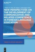 New Perspectives on the Development of Communicative and Related Competence in Foreign Language Education