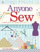 Anyone Can Sew: A Step-By-Step Guide to Essential Sewing Skills