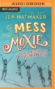 Of Mess and Moxie: Wrangling Delight Out of This Wild and Glorious Life