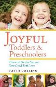 Joyful Toddlers and Preschoolers: Create a Life That You and Your Child Both Love