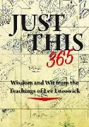 Just This 365: Wisdom and Wit from the Teachings of Lee Lozowick