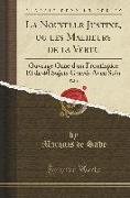 La Nouvelle Justine, Ou Les Malheurs de la Vertu, Vol. 4: Ouvrage Orné d'Un Frontispice Et de 40 Sujets Gravés Avec Soin (Classic Reprint)