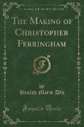The Making of Christopher Ferringham (Classic Reprint)