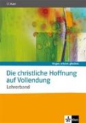 Die christliche Hoffnung auf Vollendung. Lehrerband mit CD-ROM Sekundarstufe II