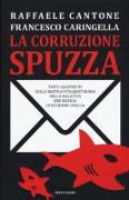 La corruzione spuzza. Tutti gli effetti sulla nostra vita quotidiana della malattia che rischia di uccidere l'Italia