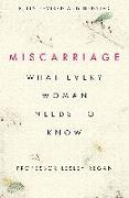Miscarriage: What every Woman needs to know