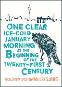 One Clear Ice-cold January Morning at the Beginning of the 21st Century