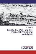 Luther, Cranach, and the Passional Christi und Antichristi