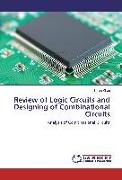 Review of Logic Circuits and Designing of Combinational Circuits