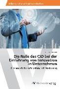 Die Rolle des CIO bei der Einfu¿hrung von Innovation in Unternehmen