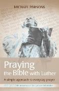 Praying the Bible with Luther