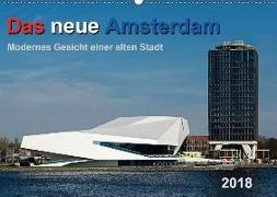 Das neue Amsterdam - Modernes Gesicht einer alten Stadt. (Wandkalender 2018 DIN A2 quer)