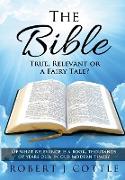 The Bible True, Relevant or a Fairy Tale?