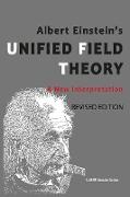 Albert Einstein's Unified Field Theory: A New Interpretation ( U.S. English / 2nd Edition )