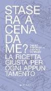 Stasera a cena da me? La ricetta giusta per ogni appuntamento