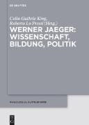 Werner Jaeger ¿ Wissenschaft, Bildung, Politik