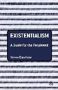 Existentialism: A Guide for the Perplexed