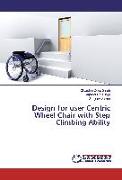 Design for user Centric Wheel Chair with Step Climbing Ability
