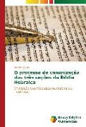 O processo de canonização das três seções da Bíblia Hebraica