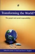 Transforming the World?: The Gospel and Social Responsibility
