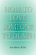 How To Love Someone To Death
