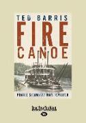 Fire Canoe: Prairie Steamboat Days Revisited (Large Print 16pt)