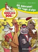 Gli adoratori del ragù d'alga. Le indagini di Sherlock Dog