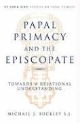 Papal Primacy and the Episcopate: Towards a Relational Understanding