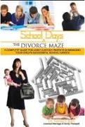 School Days and the Divorce Maze: A Complete Guyide for Joint Custody Parents in Managing Your Childs Successful School Career